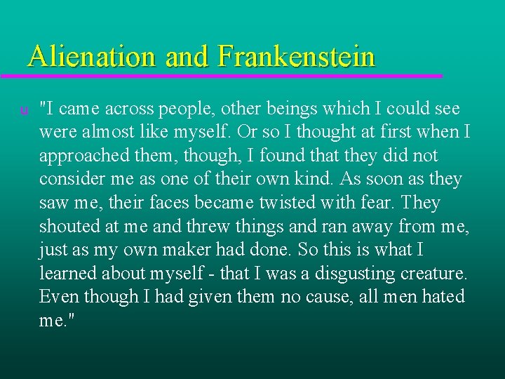 Alienation and Frankenstein u "I came across people, other beings which I could see