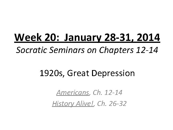 Week 20: January 28 -31, 2014 Socratic Seminars on Chapters 12 -14 1920 s,