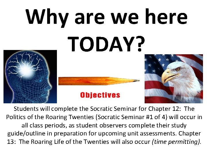 Why are we here TODAY? Students will complete the Socratic Seminar for Chapter 12: