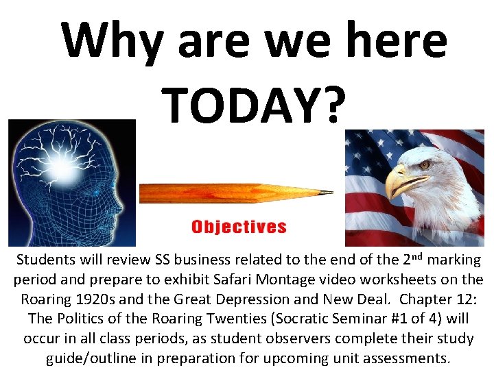 Why are we here TODAY? Students will review SS business related to the end