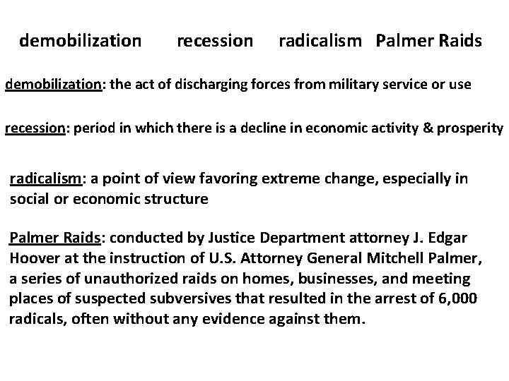 demobilization recession radicalism Palmer Raids demobilization: the act of discharging forces from military service