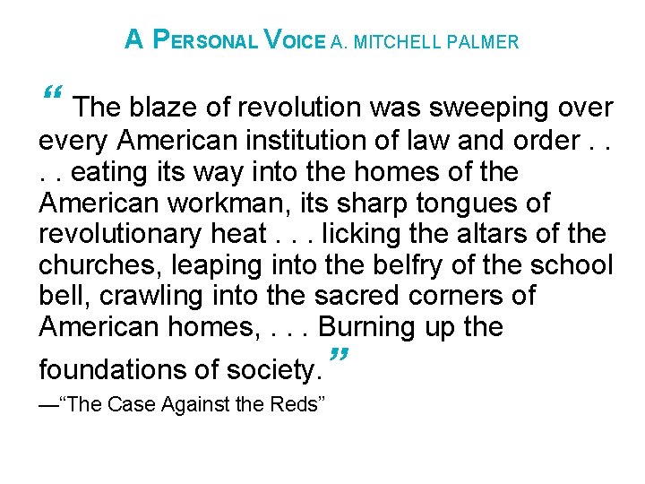 A PERSONAL VOICE A. MITCHELL PALMER “ The blaze of revolution was sweeping over
