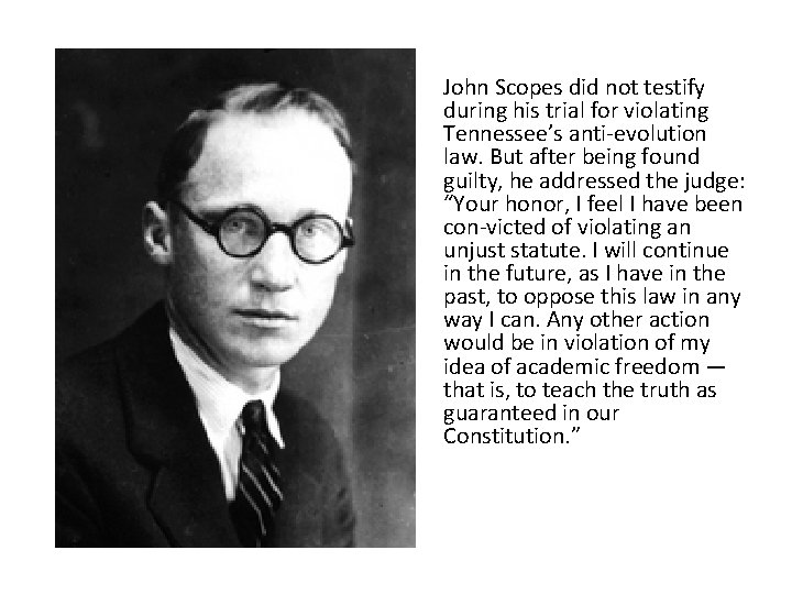 John Scopes did not testify during his trial for violating Tennessee’s anti evolution law.