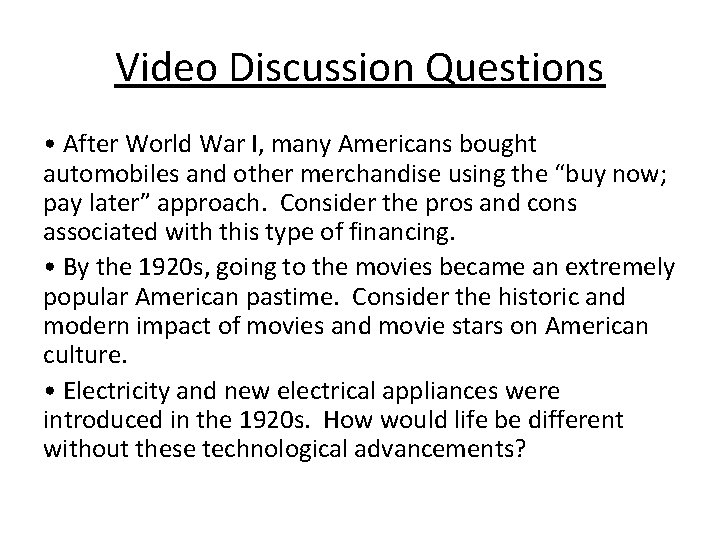 Video Discussion Questions • After World War I, many Americans bought automobiles and other