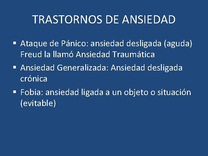 TRASTORNOS DE ANSIEDAD § Ataque de Pánico: ansiedad desligada (aguda) Freud la llamó Ansiedad