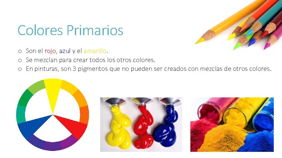 Colores Primarios o Son el rojo, rojo azul y el amarillo o Se mezclan