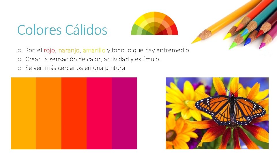 Colores Cálidos o Son el rojo, rojo naranjo, naranjo amarillo y todo lo que
