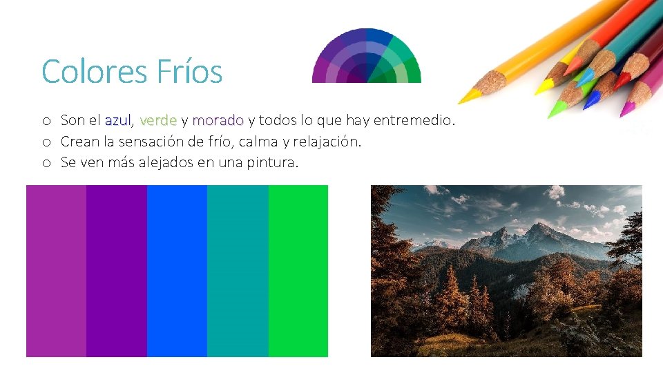 Colores Fríos o Son el azul, azul verde y morado y todos lo que
