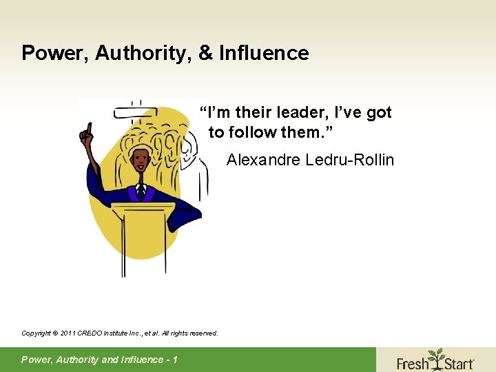 Power, Authority, & Influence “I’m their leader, I’ve got to follow them. ” Alexandre