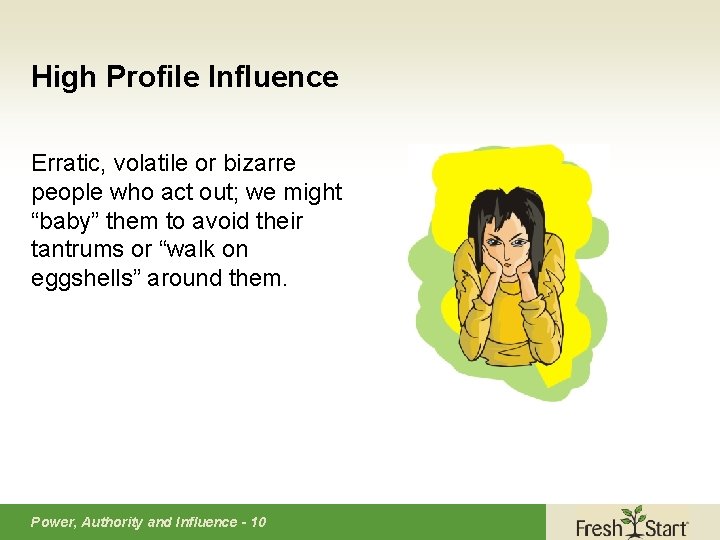 High Profile Influence Erratic, volatile or bizarre people who act out; we might “baby”