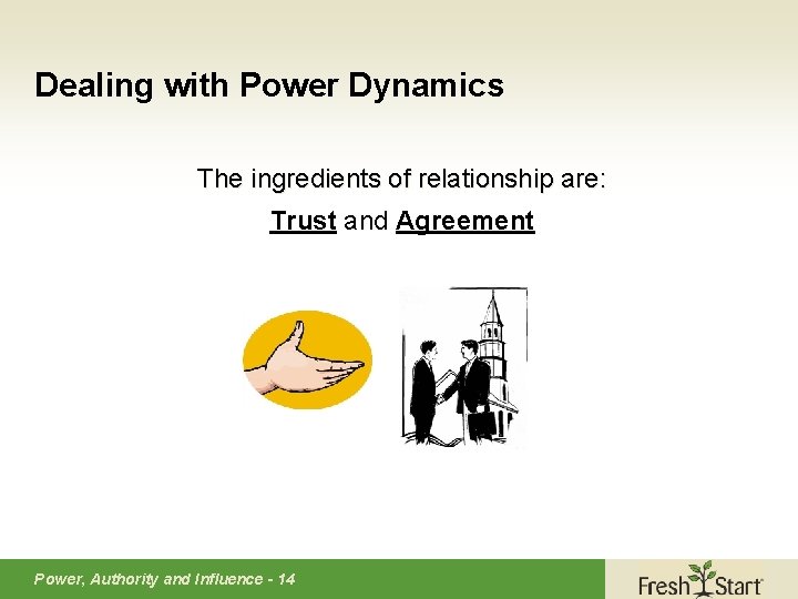 Dealing with Power Dynamics The ingredients of relationship are: Trust and Agreement Power, Authority
