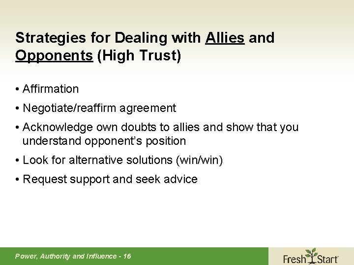 Strategies for Dealing with Allies and Opponents (High Trust) • Affirmation • Negotiate/reaffirm agreement