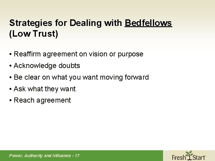 Strategies for Dealing with Bedfellows (Low Trust) • Reaffirm agreement on vision or purpose