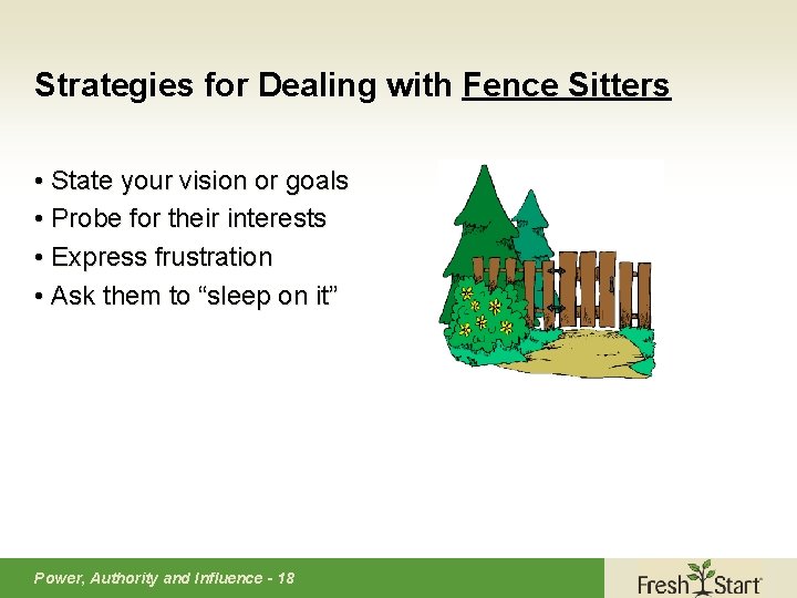 Strategies for Dealing with Fence Sitters • State your vision or goals • Probe