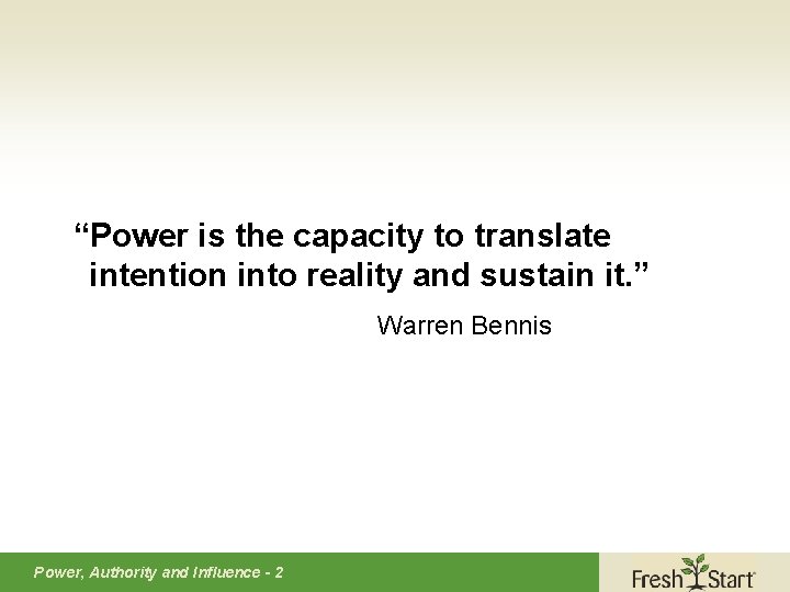 “Power is the capacity to translate intention into reality and sustain it. ” Warren