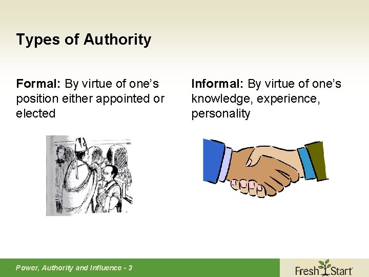 Types of Authority Formal: By virtue of one’s position either appointed or elected Power,