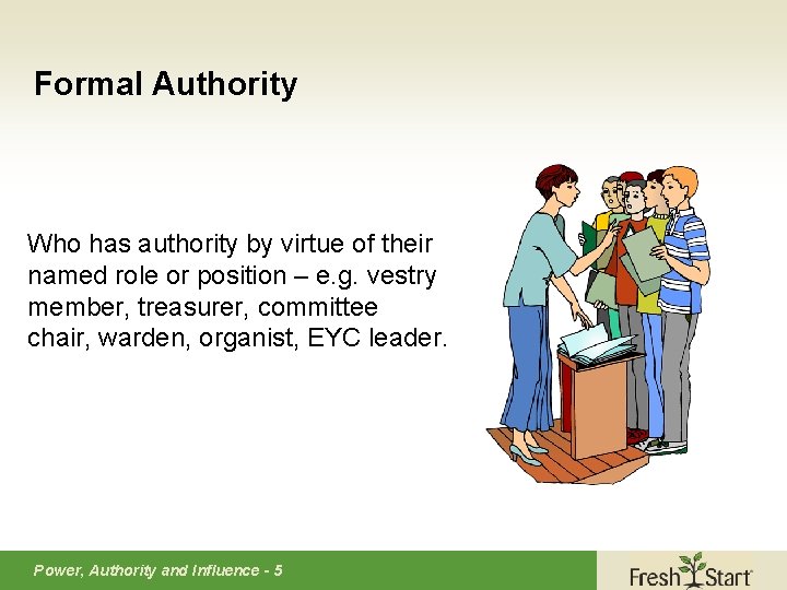 Formal Authority Who has authority by virtue of their named role or position –