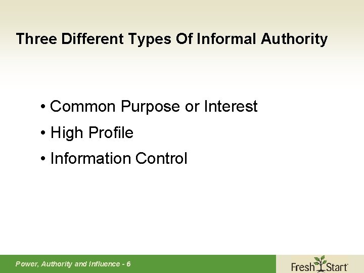 Three Different Types Of Informal Authority • Common Purpose or Interest • High Profile