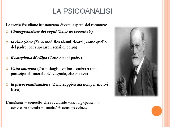 LA PSICOANALISI Le teorie freudiane influenzano diversi aspetti del romanzo: l’interpretazione dei sogni (Zeno