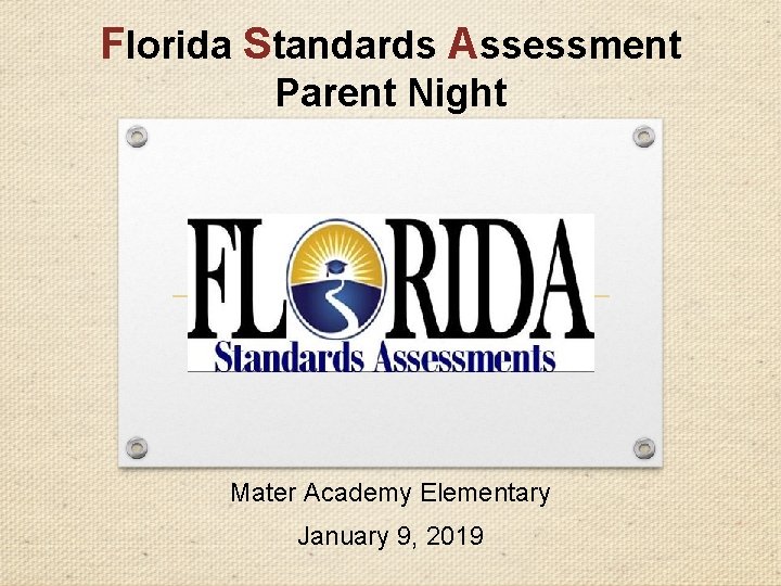 Florida Standards Assessment Parent Night Mater Academy Elementary January 9, 2019 