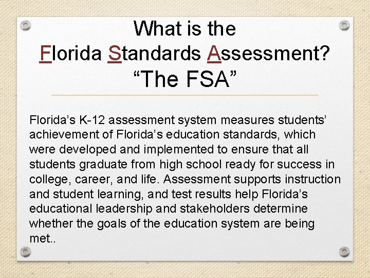 What is the Florida Standards Assessment? “The FSA” Florida’s K-12 assessment system measures students’
