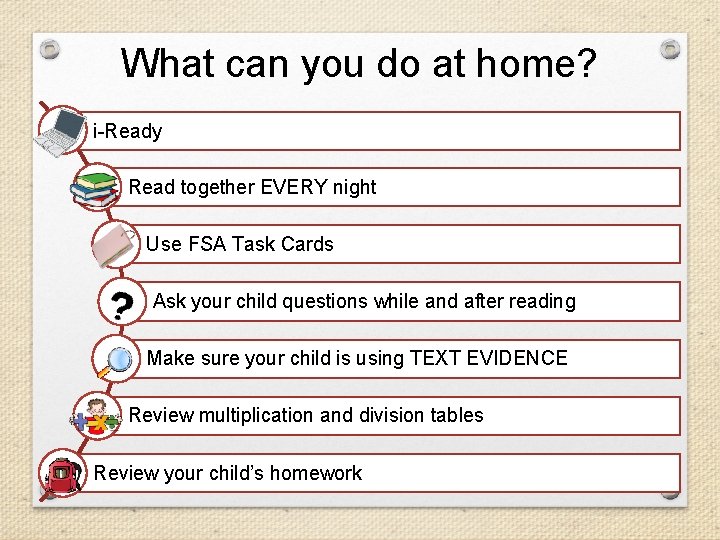 What can you do at home? i-Ready Read together EVERY night Use FSA Task