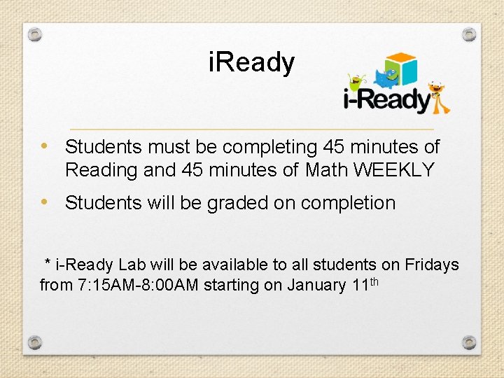 i. Ready • Students must be completing 45 minutes of Reading and 45 minutes