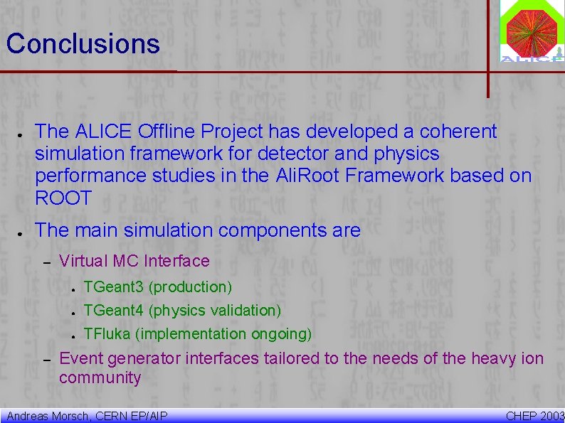Conclusions ● ● The ALICE Offline Project has developed a coherent simulation framework for Conclusions ● ● The ALICE Offline Project has developed a coherent simulation framework for