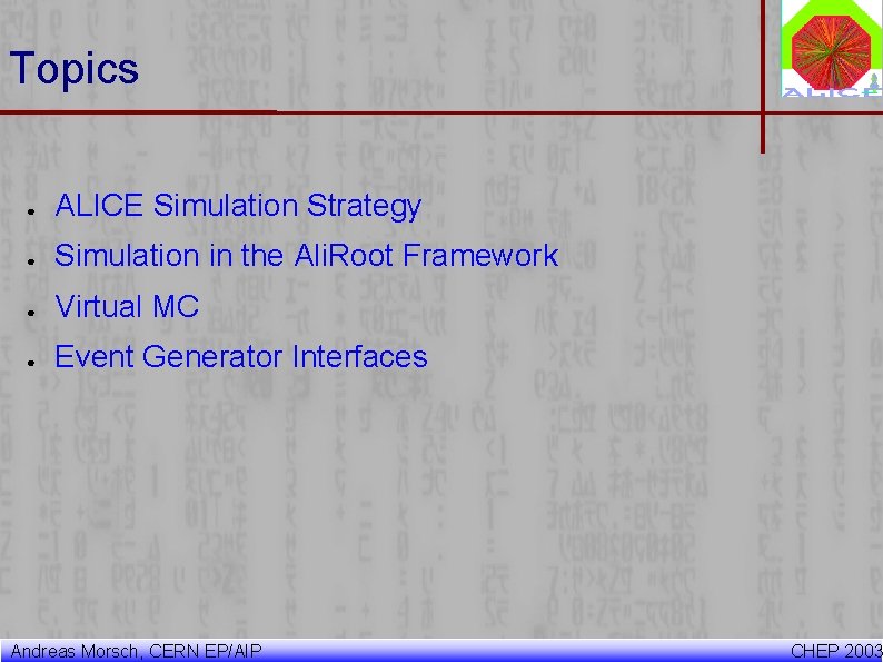 Topics ● ALICE Simulation Strategy ● Simulation in the Ali. Root Framework ● Virtual Topics ● ALICE Simulation Strategy ● Simulation in the Ali. Root Framework ● Virtual