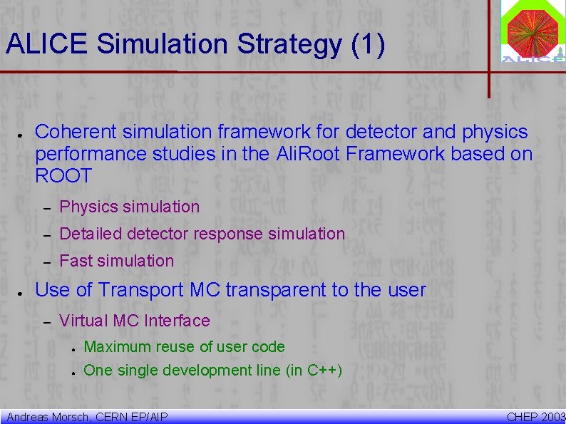 ALICE Simulation Strategy (1) ● ● Coherent simulation framework for detector and physics performance ALICE Simulation Strategy (1) ● ● Coherent simulation framework for detector and physics performance