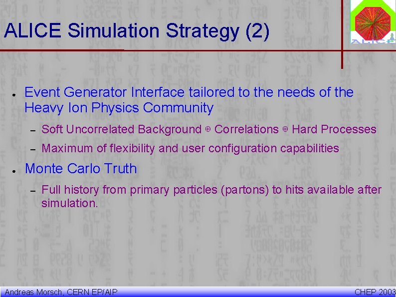 ALICE Simulation Strategy (2) ● ● Event Generator Interface tailored to the needs of ALICE Simulation Strategy (2) ● ● Event Generator Interface tailored to the needs of