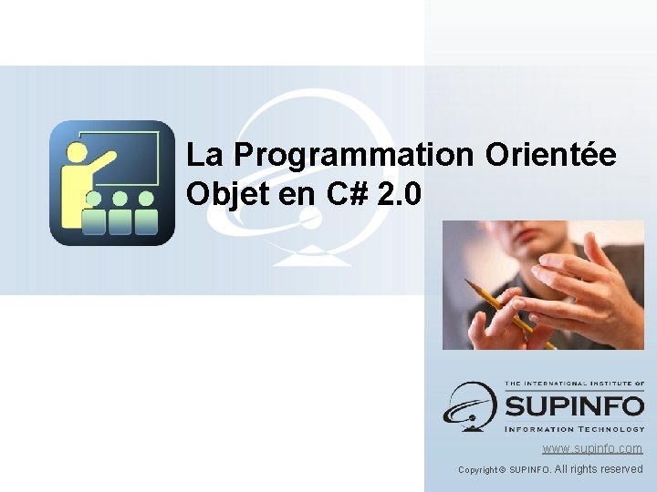 La Programmation Orientée Objet en C# 2. 0 www. supinfo. com Copyright © SUPINFO.