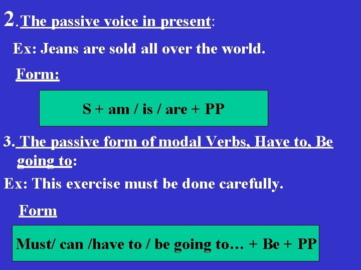 2. The passive voice in present: Ex: Jeans are sold all over the world. 2. The passive voice in present: Ex: Jeans are sold all over the world.