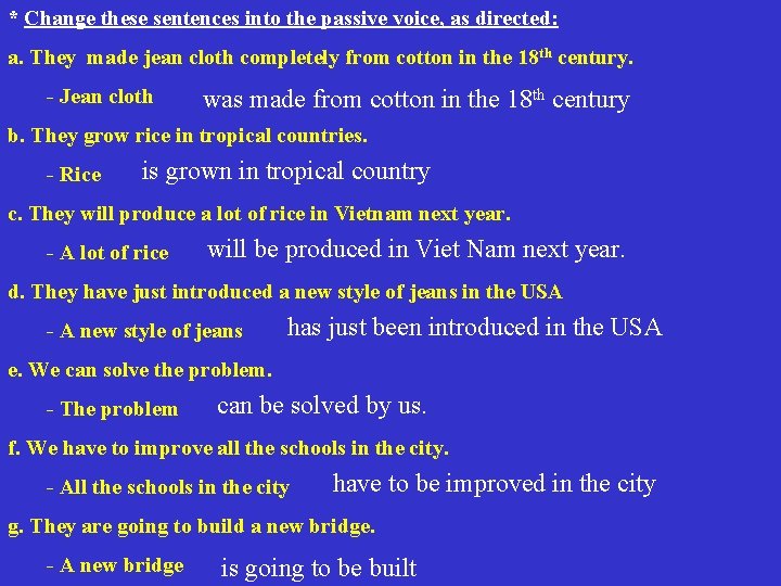 * Change these sentences into the passive voice, as directed: a. They made jean * Change these sentences into the passive voice, as directed: a. They made jean