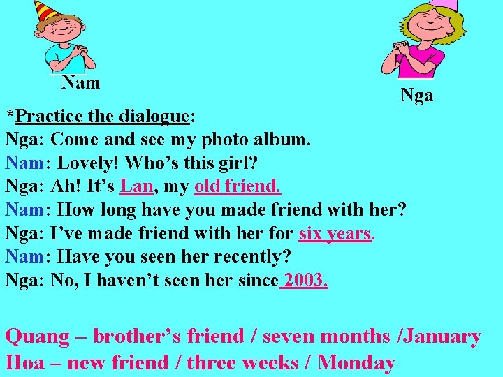 Nam Nga *Practice the dialogue: Nga: Come and see my photo album. Nam: Lovely! Nam Nga *Practice the dialogue: Nga: Come and see my photo album. Nam: Lovely!