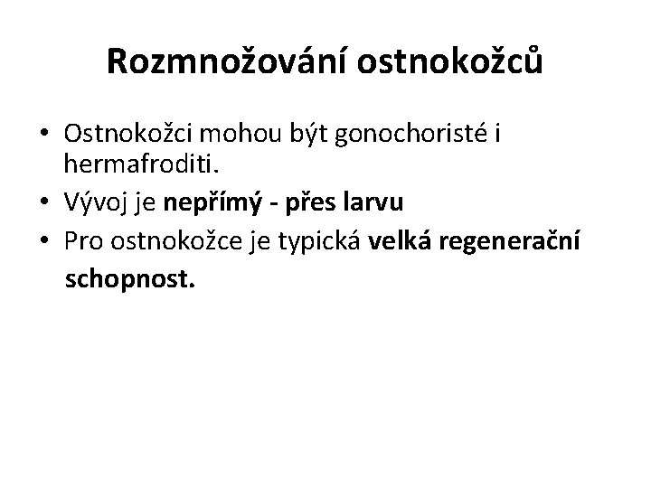 Rozmnožování ostnokožců • Ostnokožci mohou být gonochoristé i hermafroditi. • Vývoj je nepřímý -