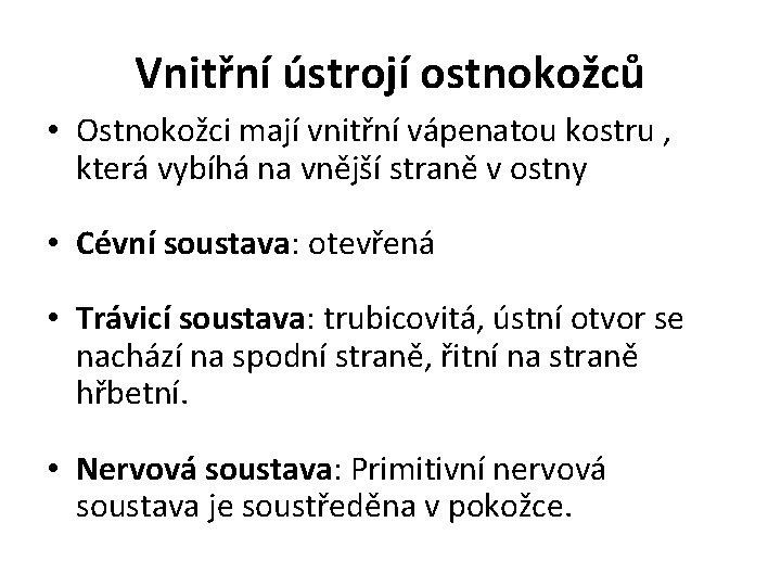 Vnitřní ústrojí ostnokožců • Ostnokožci mají vnitřní vápenatou kostru , která vybíhá na vnější