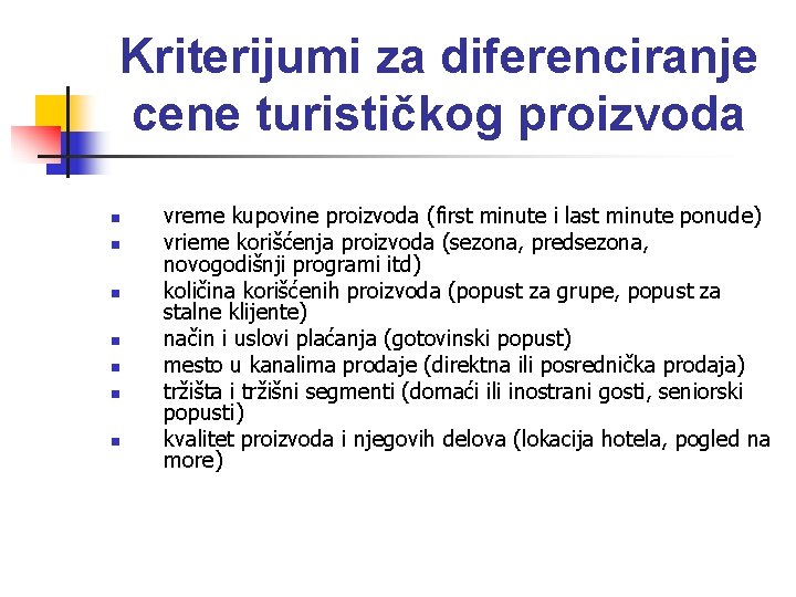 Kriterijumi za diferenciranje cene turističkog proizvoda n n n n vreme kupovine proizvoda (first