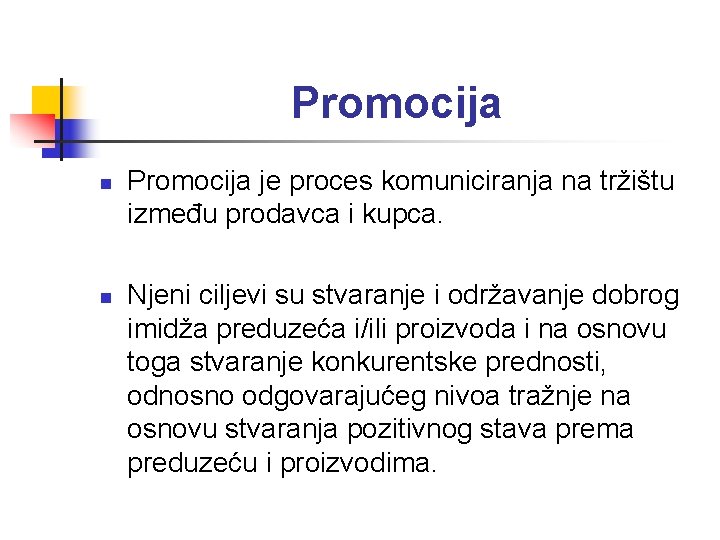 Promocija n n Promocija je proces komuniciranja na tržištu između prodavca i kupca. Njeni