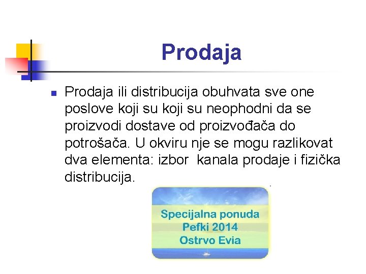 Prodaja n Prodaja ili distribucija obuhvata sve one poslove koji su neophodni da se