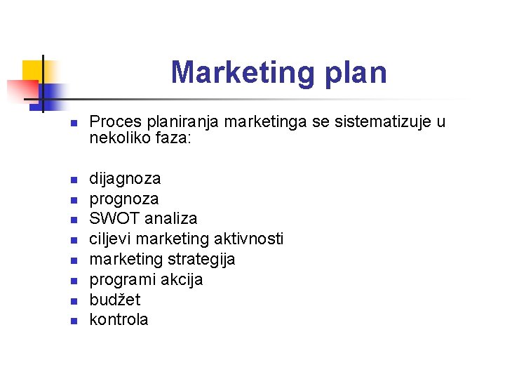 Marketing plan n n n n Proces planiranja marketinga se sistematizuje u nekoliko faza: