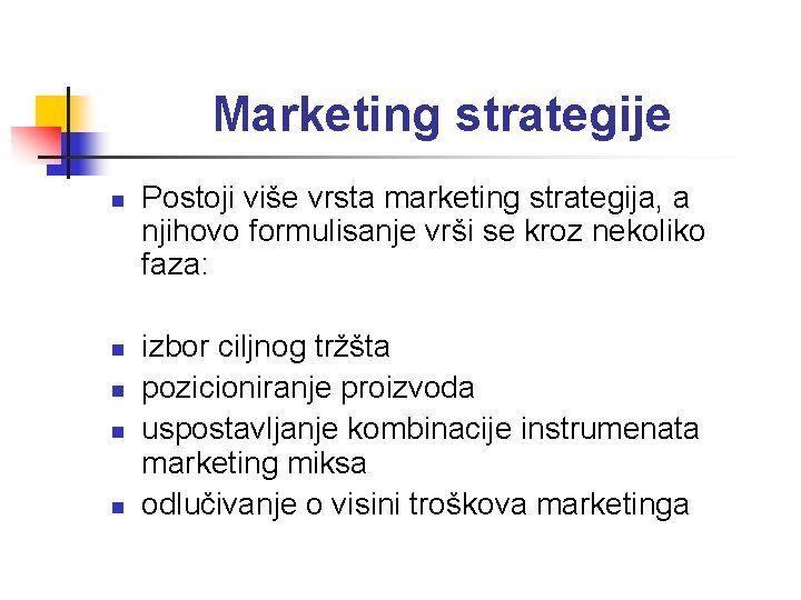 Marketing strategije n n n Postoji više vrsta marketing strategija, a njihovo formulisanje vrši