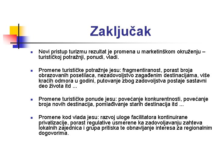 Zaključak n n Novi pristup turizmu rezultat je promena u marketinškom okruženju – turističkoj