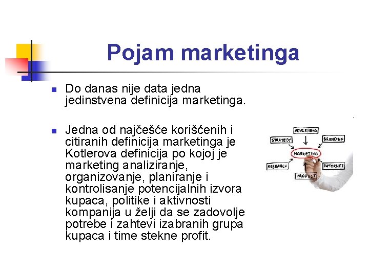 Pojam marketinga n n Do danas nije data jedna jedinstvena definicija marketinga. Jedna od