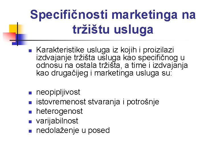Specifičnosti marketinga na tržištu usluga n n n Karakteristike usluga iz kojih i proizilazi