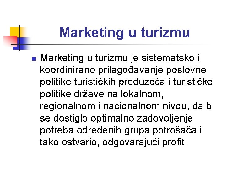 Marketing u turizmu n Marketing u turizmu je sistematsko i koordinirano prilagođavanje poslovne politike