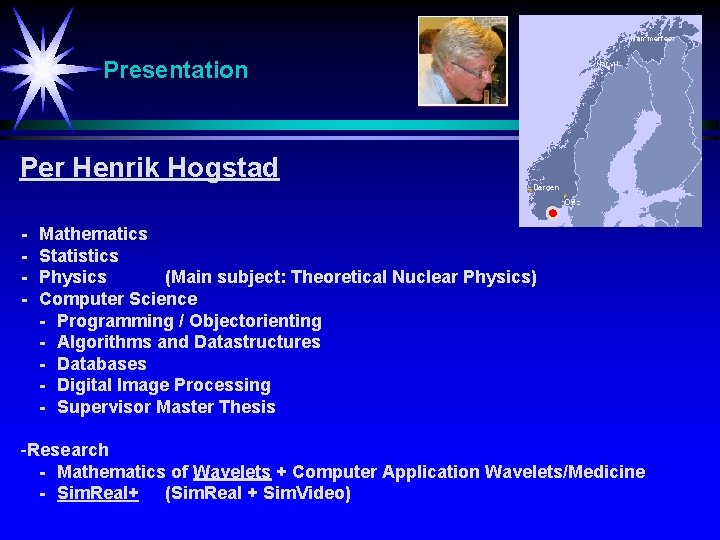 Presentation Per Henrik Hogstad - Mathematics Statistics Physics (Main subject: Theoretical Nuclear Physics) Computer