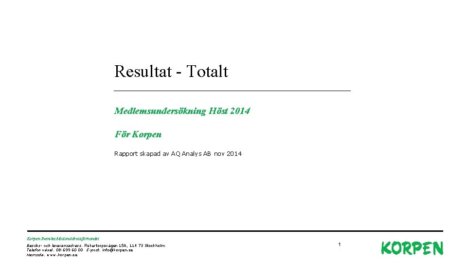 Resultat - Totalt Medlemsundersökning Höst 2014 För Korpen Rapport skapad av AQ Analys AB Resultat - Totalt Medlemsundersökning Höst 2014 För Korpen Rapport skapad av AQ Analys AB