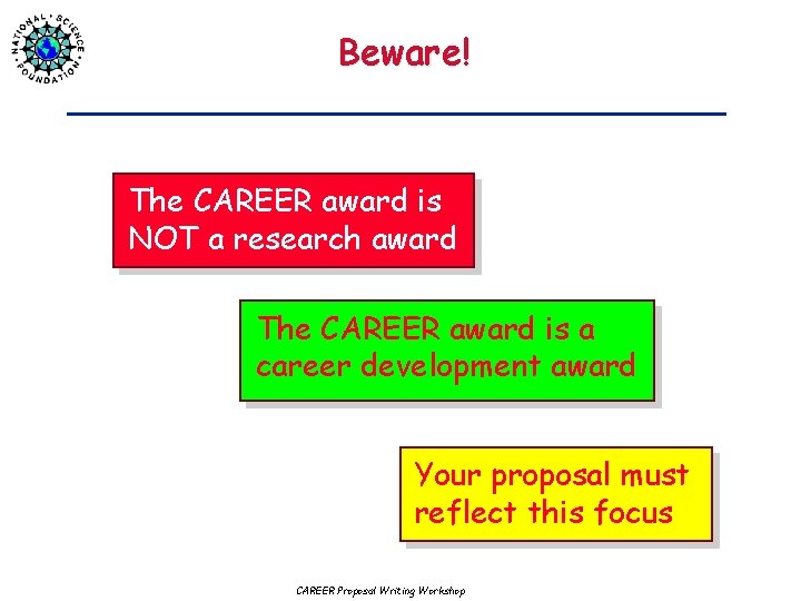 Beware! The CAREER award is NOT a research award The CAREER award is a