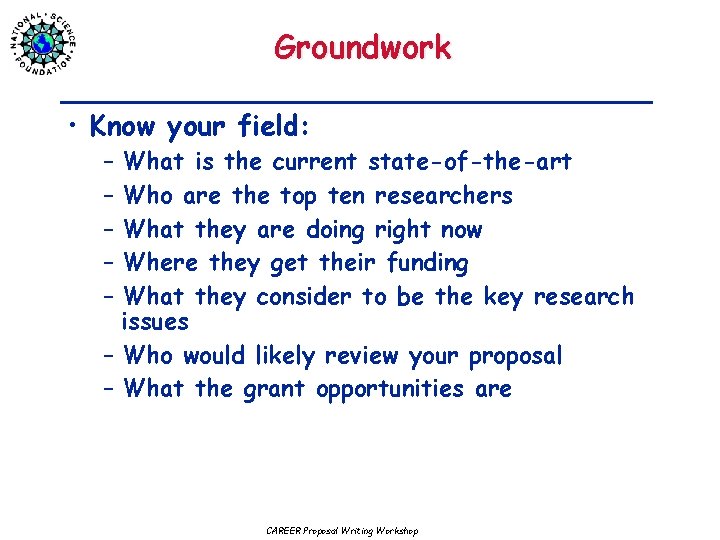 Groundwork • Know your field: – What is the current state-of-the-art – Who are